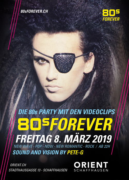 80s Forever 8.3.2019 Orient Schaffhausen 80er Party 80s Forever 8.3.2019 Orient Schaffhausen 80er Party